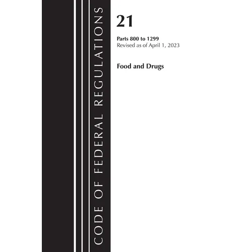 Code of Federal Regulations, Title 21 Food and Drugs 800-1299, 2023 - Paperback