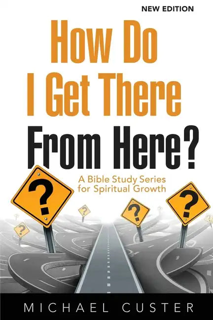 How Do I Get There From Here?: A Bible Study Series for Spiritual Growth - Paperback