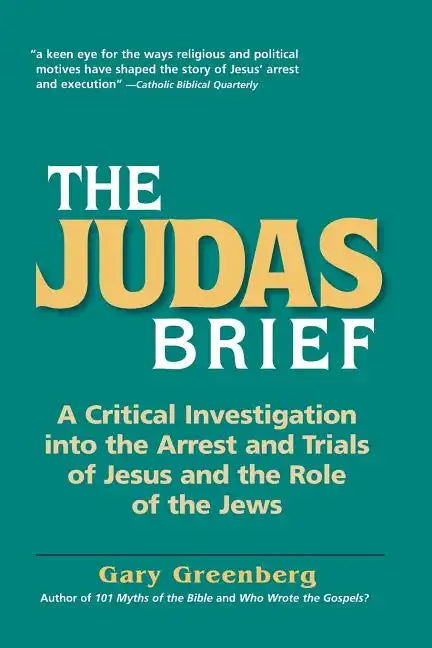 The Judas Brief: A Critical Investigation Into the Arrest and Trials of Jesus and the Role of the Jews - Paperback