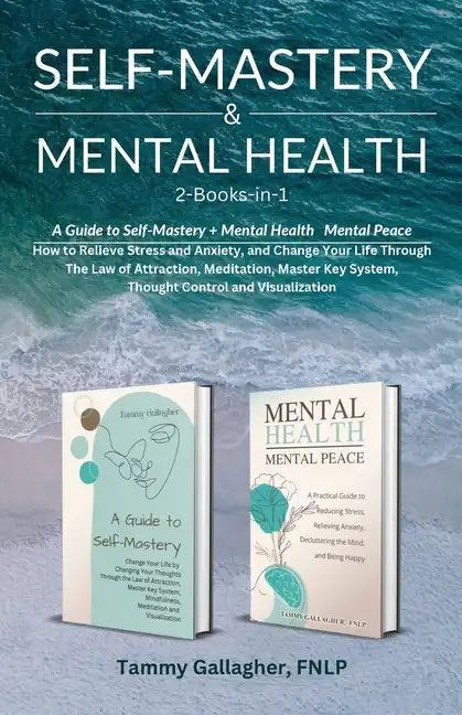 Self Mastery and Mental Health 2-Books-in-1: How to Relieve Stress and Anxiety, and Change Your Life Through the Law of Attraction, Meditation, Master - Paperback