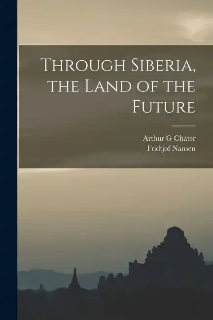 Through Siberia, the Land of the Future - Paperback