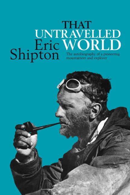 That Untravelled World: The Autobiography of a Pioneering Mountaineer and Explorer - Paperback
