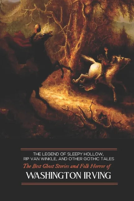 The Legend of Sleepy Hollow, Rip Van Winkle, and Other Gothic Tales: The Best Ghost Stories and Folk Horror of Washington Irving - Paperback