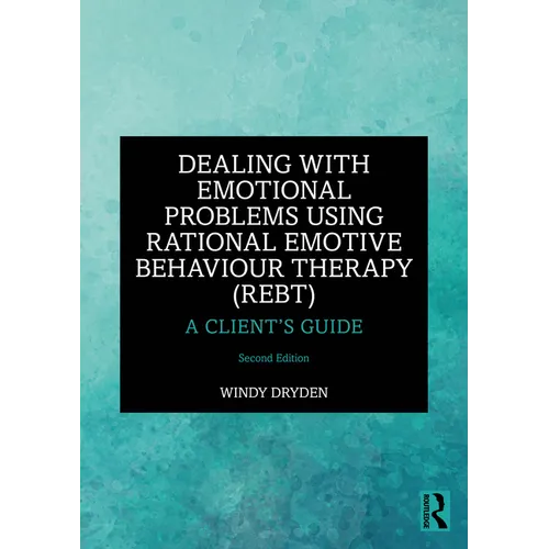 Dealing with Emotional Problems Using Rational Emotive Behaviour Therapy (REBT): A Client's Guide - Paperback