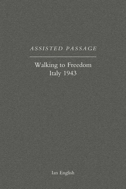 Assisted Passage: Walking to Freedom Italy 1943 - Paperback