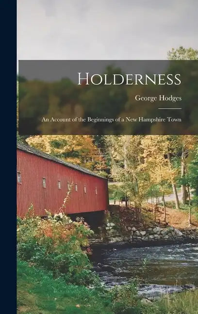 Holderness: An Account of the Beginnings of a New Hampshire Town - Hardcover