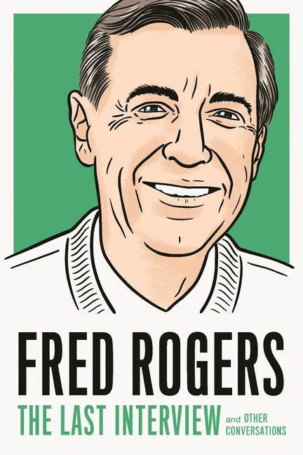 Fred Rogers: The Last Interview: And Other Conversations - Paperback