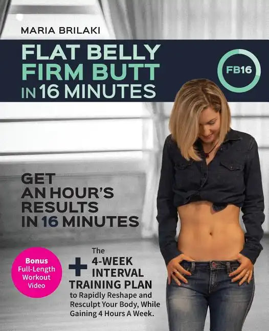 Flat Belly, Firm Butt In 16 Minutes: Get An Hour's Results, In 16 Minutes. - Paperback