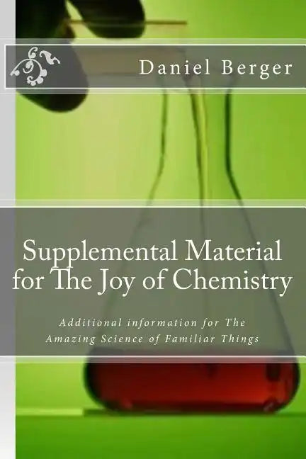 Supplemental Material for The Joy of Chemistry: Additional information for The Amazing Science of Familiar Things - Paperback