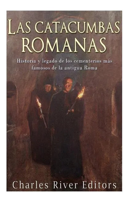Las catacumbas romanas: Historia y legado de los cementerios más famosos de la antigua Roma - Paperback