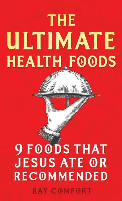 The Ultimate Health Foods: Nine Foods Jesus Ate or Recommended - Paperback