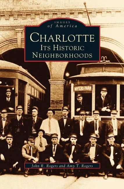Charlotte: Its Historic Neighborhoods - Hardcover