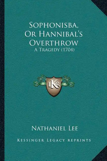 Sophonisba, Or Hannibal's Overthrow: A Tragedy (1704) - Paperback