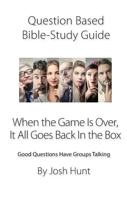 Question-based Bible Study Guide -- When the Game Is Over, It All Goes Back In the Box: Good Questions Have Groups Talking - Paperback