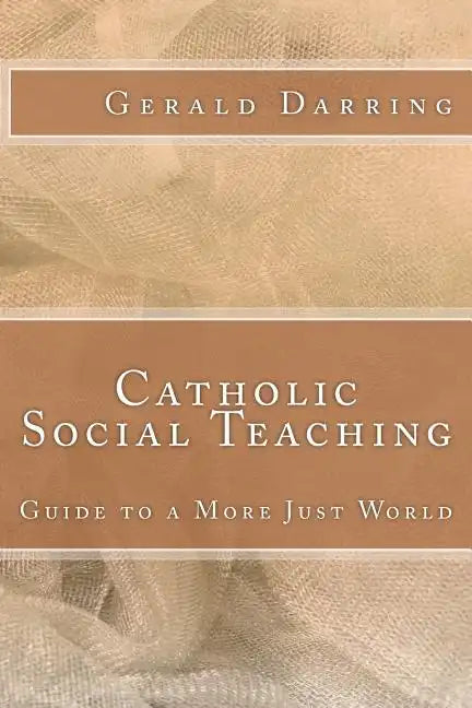 Catholic Social Teaching: Guide to a More Just World - Paperback