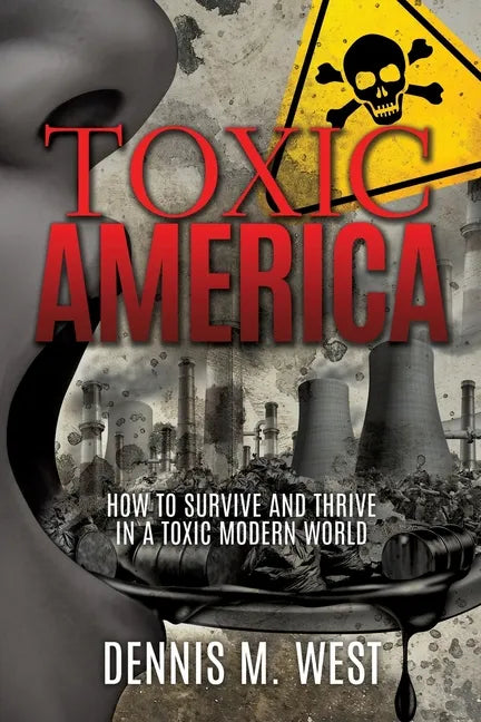 Toxic America: How to Survive and Thrive in a Toxic Modern World - Paperback