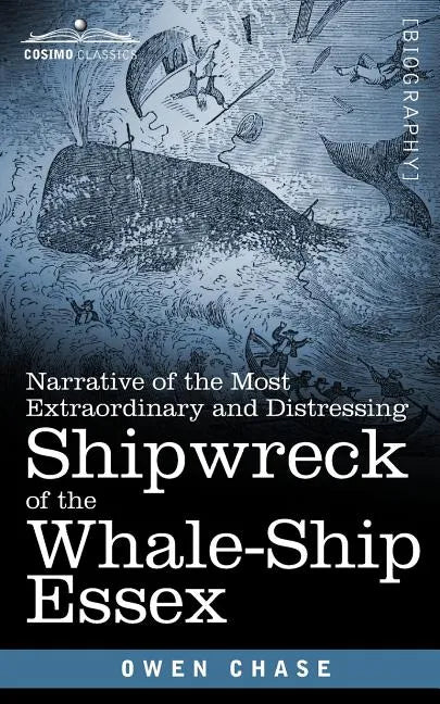 Narrative of the Most Extraordinary and Distressing Shipwreck of the Whale-Ship Essex - Paperback