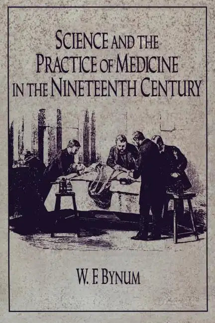 Science and the Practice of Medicine in the Nineteenth Century - Paperback