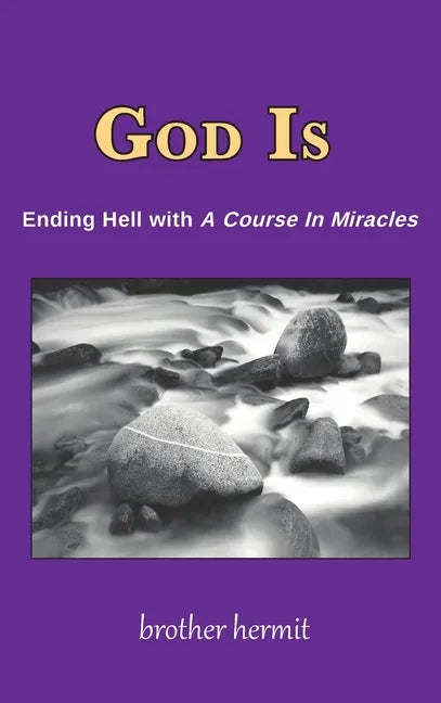 God Is: Ending Hell with A Course In Miracles (hardcover) - Hardcover