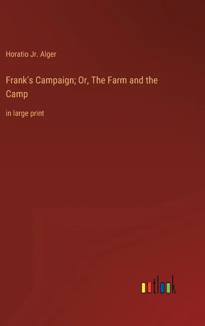Frank's Campaign; Or, The Farm and the Camp: in large print - Hardcover