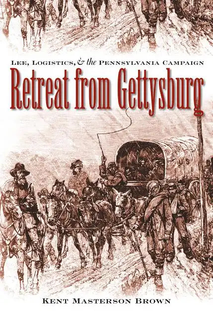 Retreat from Gettysburg: Lee, Logistics, and the Pennsylvania Campaign - Paperback