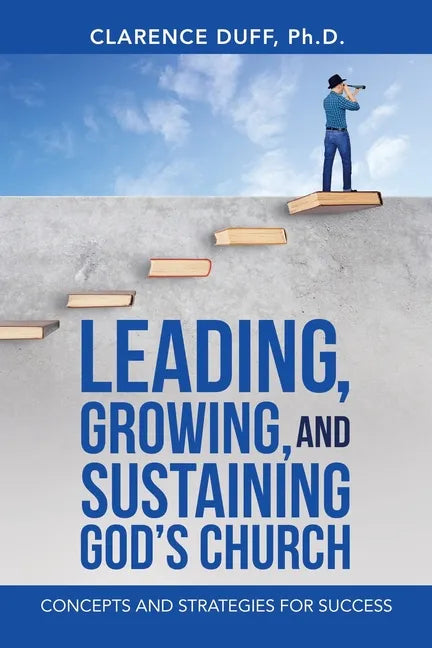 Leading, Growing, and Sustaining God's Church: Concepts and Strategies for Success - Paperback