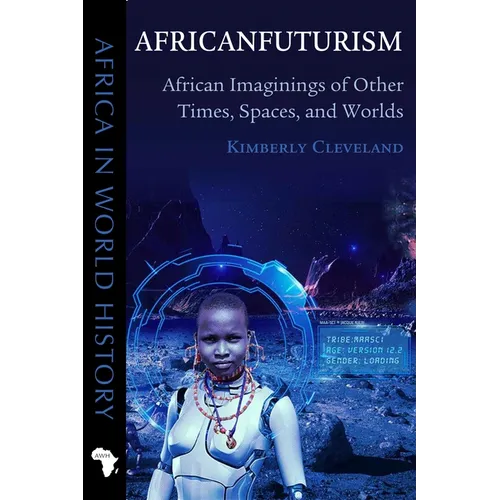 Africanfuturism: African Imaginings of Other Times, Spaces, and Worlds - Paperback
