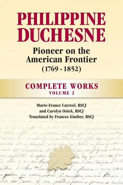 Philippine Duchesne, Pioneer on the American Frontier (1769-1852) Volume 2: Complete Works - Paperback