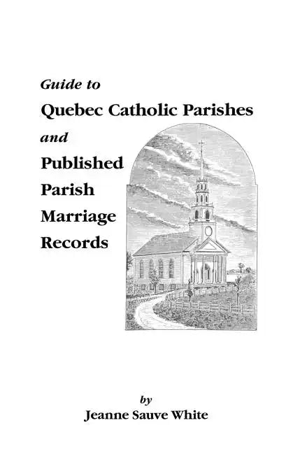 Guide to Quebec Catholic Parishes and Published Parish Marriage Records - Paperback