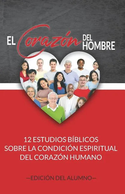 El Corazón del Hombre (Edición del Alumno): 12 Estudios Bíblicos sobre la Condición Espiritual del Corazón Humano - Paperback