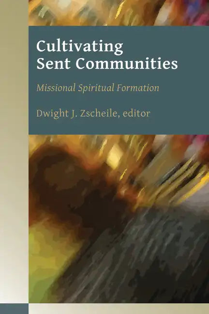 Cultivating Sent Communities: Missional Spiritual Formation - Paperback