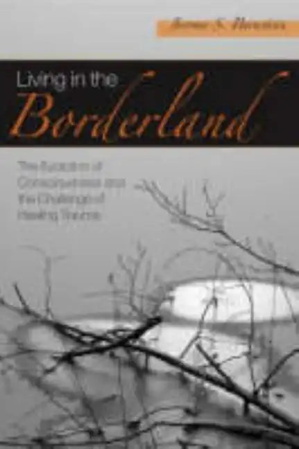 Living in the Borderland: The Evolution of Consciousness and the Challenge of Healing Trauma - Paperback
