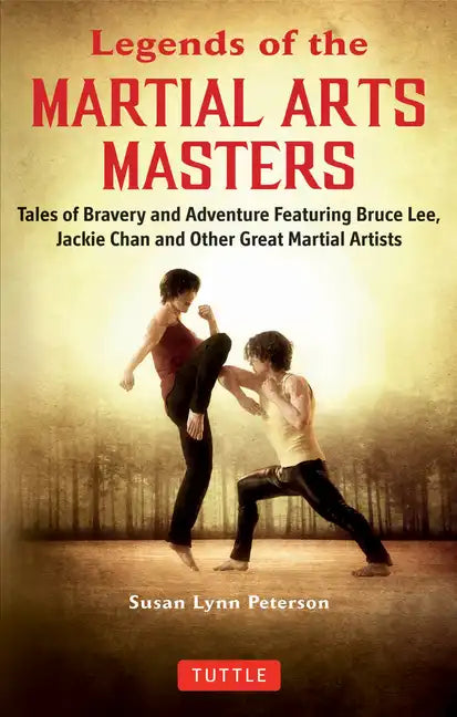 Legends of the Martial Arts Masters: Tales of Bravery and Adventure Featuring Bruce Lee, Jackie Chan and Other Great Martial Artists - Paperback