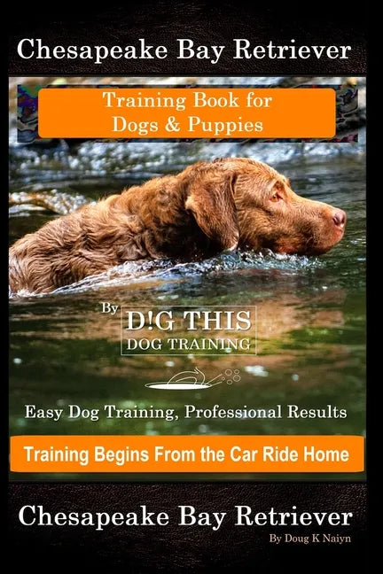 Chesapeake Bay Retriever Training Book for Dogs & Puppies By D!G THIS DOG Training Easy Dog Training, Professional Results, Training Begins from the C - Paperback