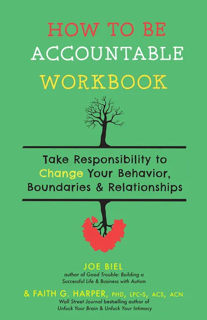 How to Be Accountable Workbook: Take Responsibility to Change Your Behavior, Boundaries, & Relationships: Take Responsibility to Change Your Behavior, - Paperback