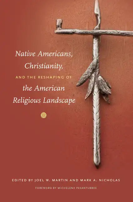 Native Americans, Christianity, and the Reshaping of the American Religious Landscape - Paperback