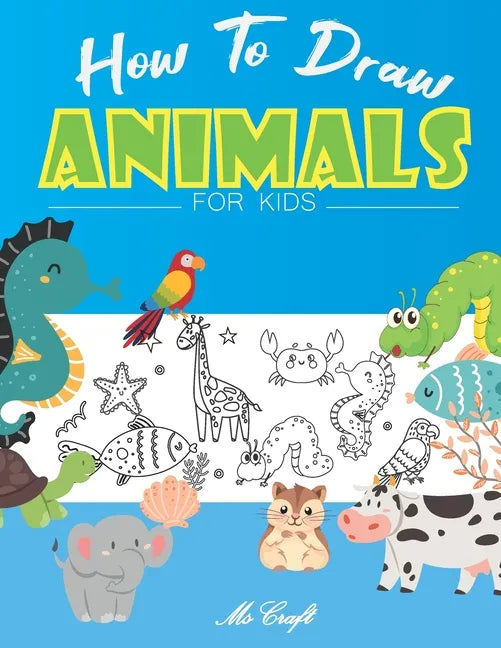 How to Draw Animals for Kids: Easy and Simple Step By Step Drawing Book for Beginners to Learn how to Draw Cute animals. - Paperback