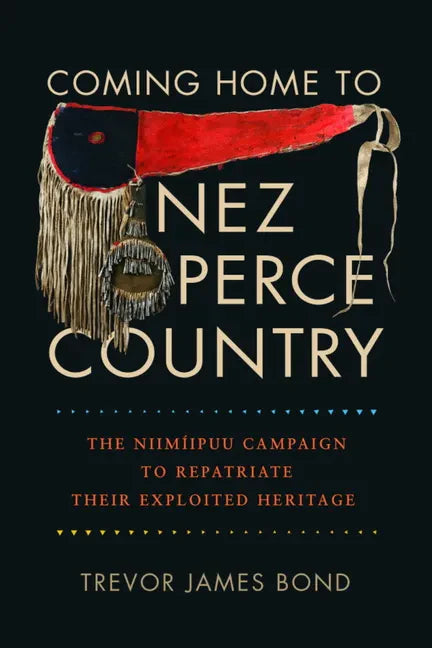 Coming Home to Nez Perce Country: The Niimíipuu Campaign to Repatriate Their Exploited Heritage - Paperback