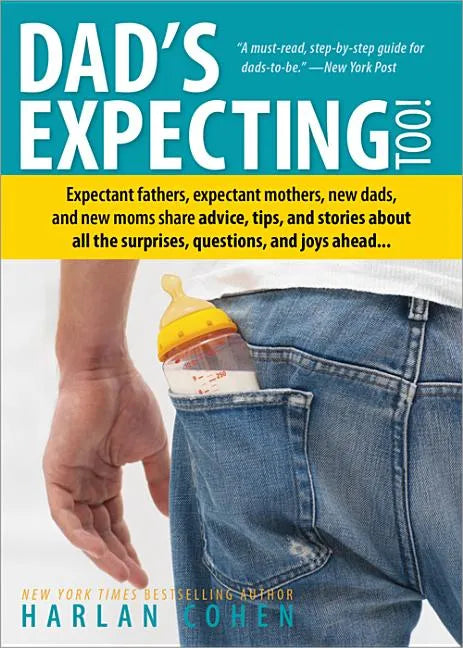 Dad's Expecting Too: Expectant Fathers, Expectant Mothers, New Dads and New Moms Share Advice, Tips and Stories about All the Surprises, Questions and - Paperback