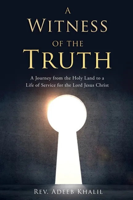 A Witness of the Truth: A Journey from the Holy Land to a Life of Service for the Lord Jesus Christ - Paperback