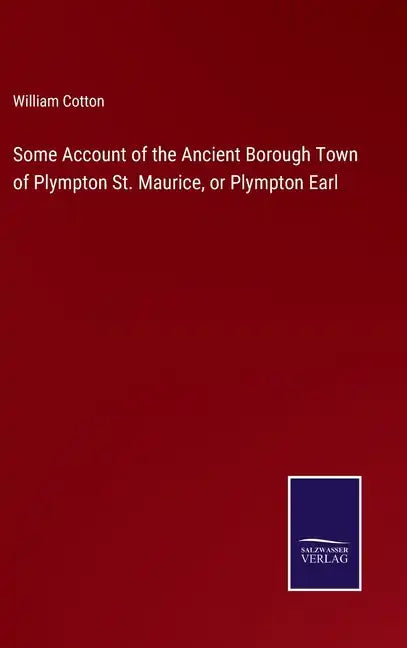 Some Account of the Ancient Borough Town of Plympton St. Maurice, or Plympton Earl - Hardcover