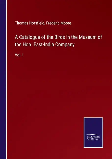 A Catalogue of the Birds in the Museum of the Hon. East-India Company: Vol. I - Paperback