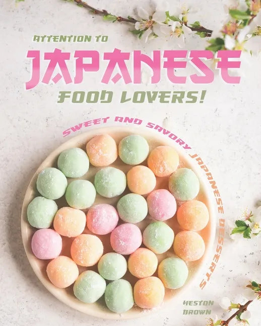 Attention to Japanese Food Lovers!: Sweet and Savory Japanese Desserts - Paperback
