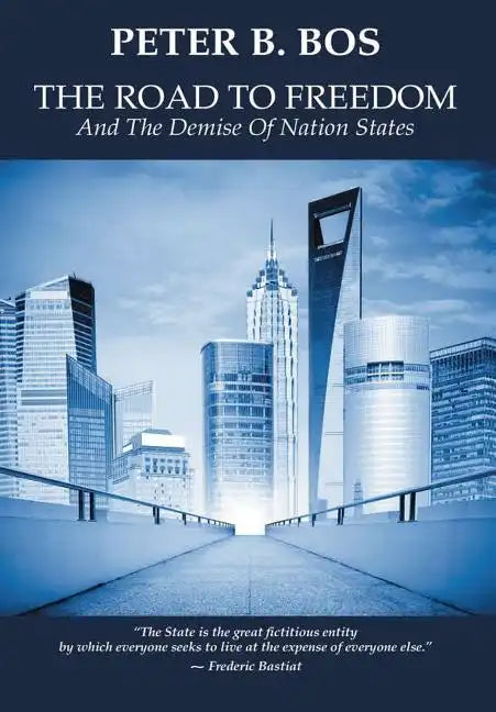 The Road to Freedom and the Demise of Nation States - Hardcover