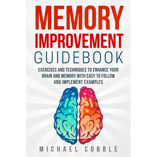 Memory improvement: Exercises and Techniques to enhance your brain and memory with easy to follow and implement examples - Paperback