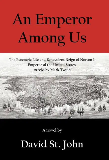 An Emperor Among Us: The Eccentric Life and Benevolent Reign of Norton I, Emperor of the United States, as Told by Mark Twain - Hardcover