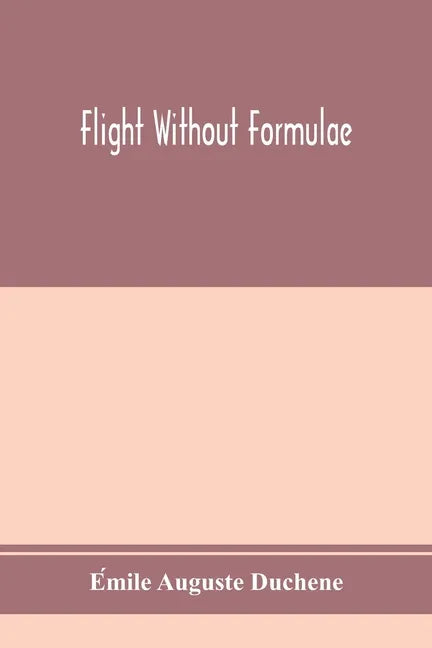 Flight without formulae; simple discussions on the mechanics of the aeroplane - Paperback