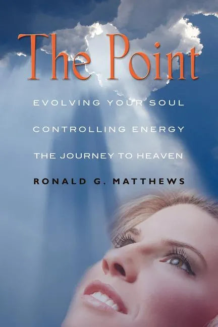 The Point: Evolving Your Soul, Controlling Your Energy, And The Journey To Heaven - Paperback