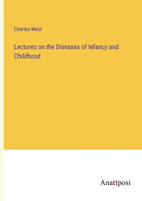 Lectures on the Diseases of Infancy and Childhood - Paperback