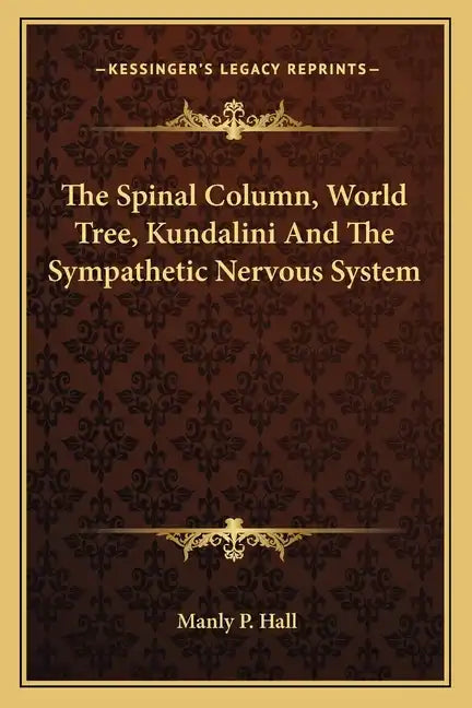 The Spinal Column, World Tree, Kundalini And The Sympathetic Nervous System - Paperback